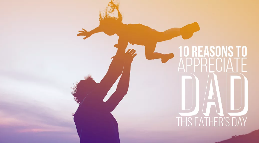 10 Reasons to Appreciate Dad This Father's Day | Shop LC